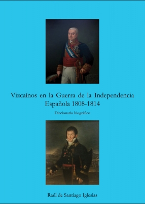 Vizcainos en la Guerra de la Independencia Espaola 1808-1814. Diccionario biografico