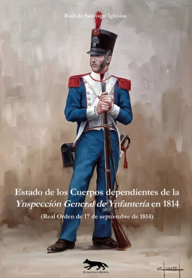 Estado de los Cuerpos dependientes de la Ynspeccin General de Ynfantera en 1814 (Real Orden de 17 de septiembre de 1814)